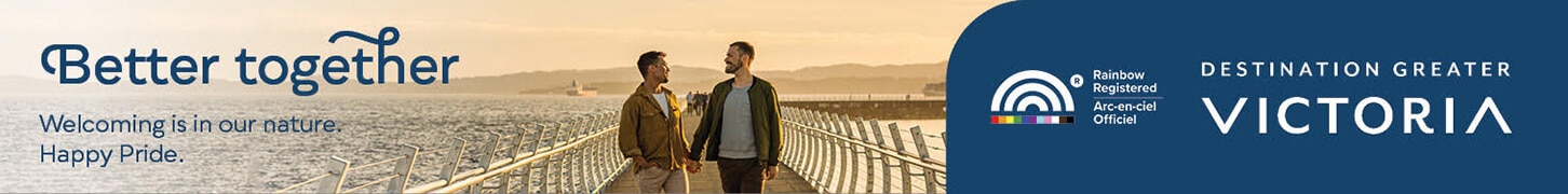 Better together. Welcoming is in our nature. Happy Pride. Destination Greater Victoria advertisement.